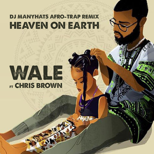 WALE FT. CHRIS BROWN - HEAVEN ON EARTH (AFRO-TRAP REMIX).