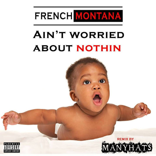 FRENCH MONTANA - AIN'T WORRIED ABOUT NOTHIN (MANYHATS REMIX)