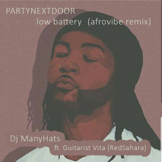 Dj ManyHats ft Partynextdoor - Low Battery (Afrobeat remix)