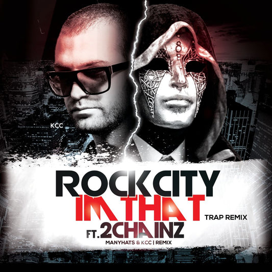 ROCK CITY FT 2 CHAINZ - IM THAT (MANYHATS & KCC TRAP REMIX)
