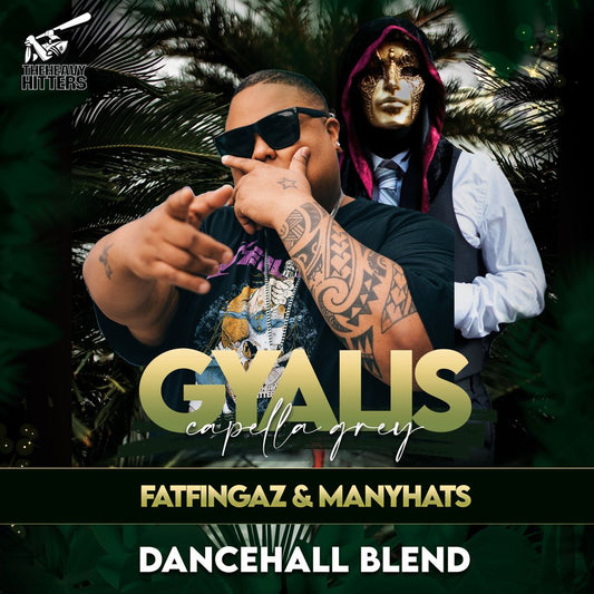 FATFINGAZ & MANYHATS - CAPELLA GREY - GYALIS (DANCEHALL BLEN