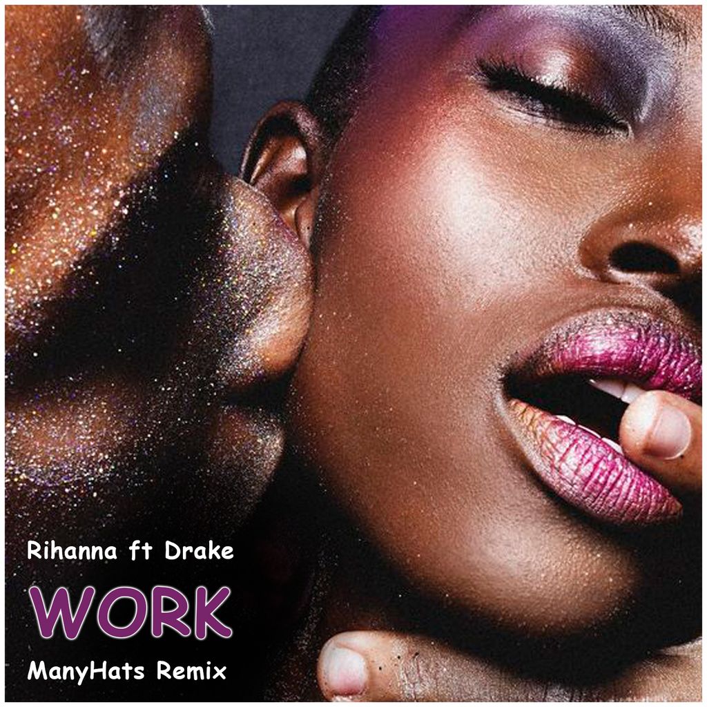 DJ MANYHATS RIHANNA WORK TRAP SOUL RMX