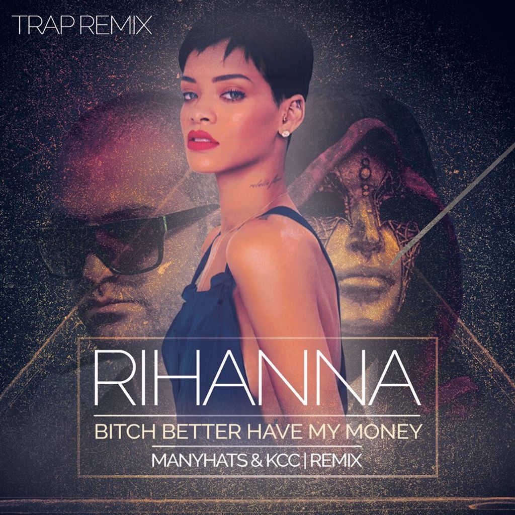 RIHANNA - BITCH BETTER HAVE MY MONEY MANYHATS KCC TRAP REMIX